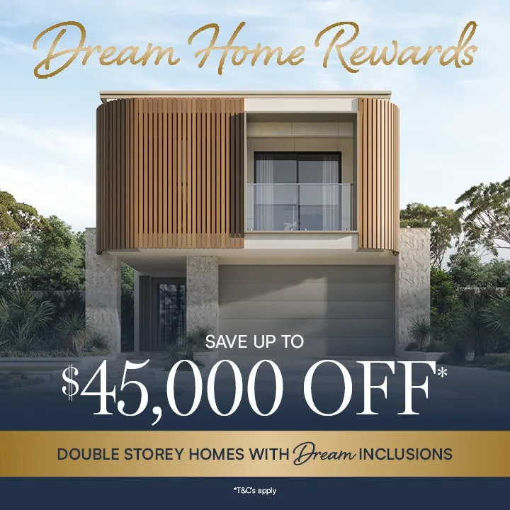 Save up to $45K off double storey homes with Dream Inclusions